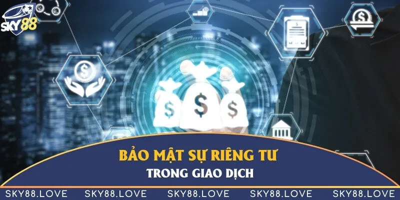 Bảo đảm sự quyền riêng tư tuyệt đối khi thực hiện giao dịch