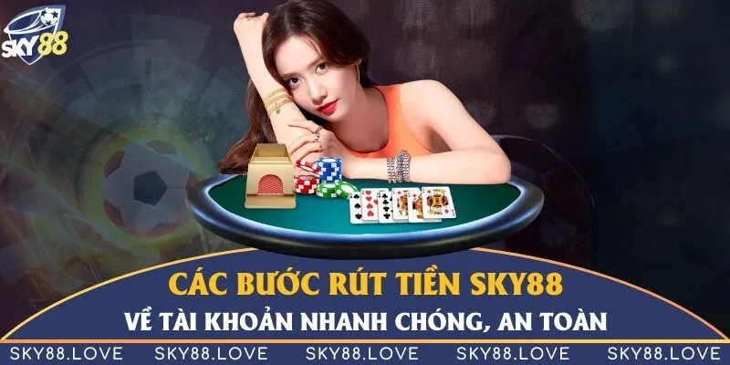 Các bước rút tiền Sky88 về tài khoản nhanh chóng, an toàn