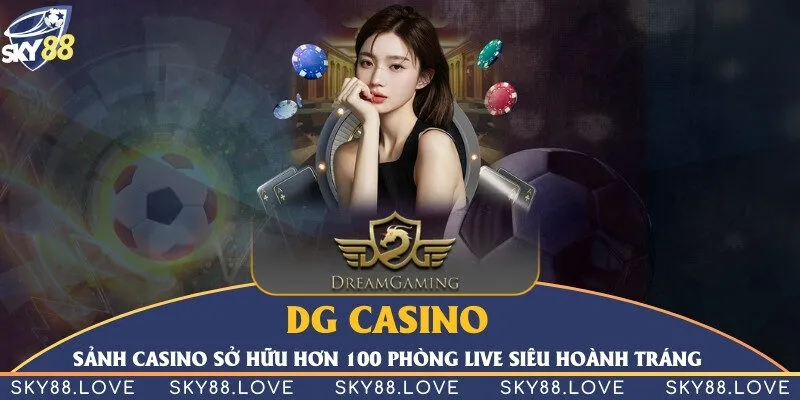 DG Casino - Sảnh casino sở hữu hơn 100 phòng live siêu hoành tráng