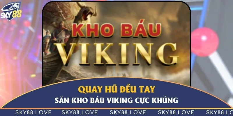 Quay hũ đều tay săn kho báu viking cực khủng