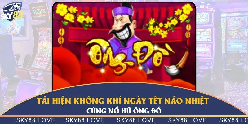 Tái hiện không khí ngày tết náo nhiệt cùng Ông Đồ Sky88