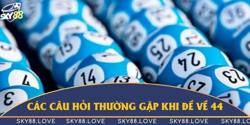 Một số câu hỏi khi chơi đề 44