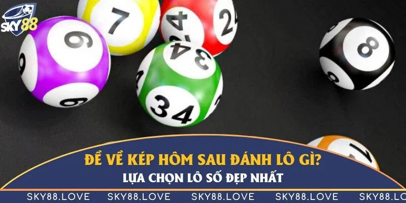 Đề về kép hôm sau đánh lô gì? Lựa chọn lô số đẹp nhất