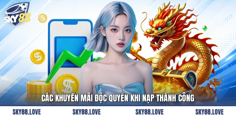 Các khuyến mãi độc quyền khi nạp thành công