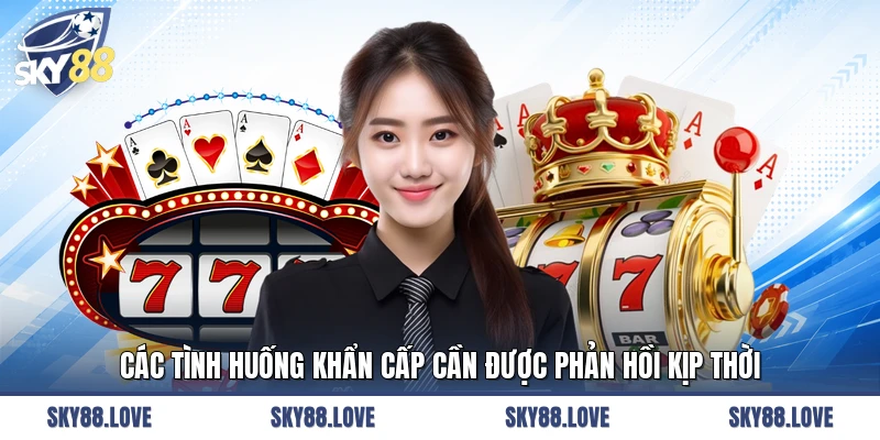 Các tình huống khẩn cấp cần được phản hồi kịp thời