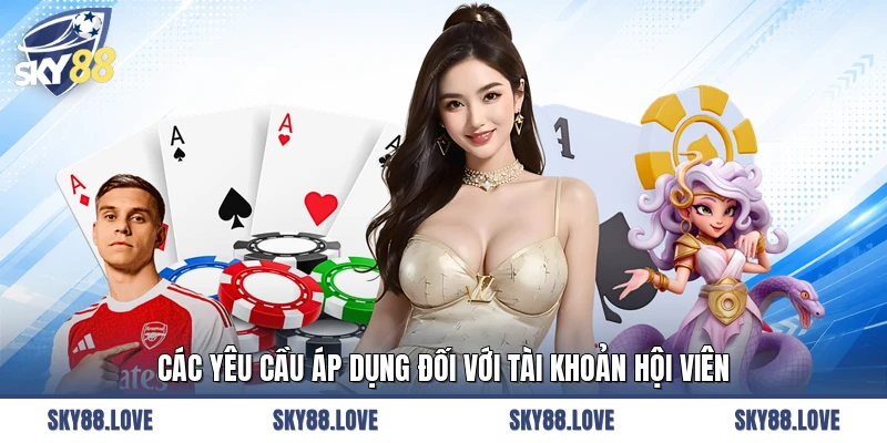 Các yêu cầu áp dụng đối với tài khoản hội viên