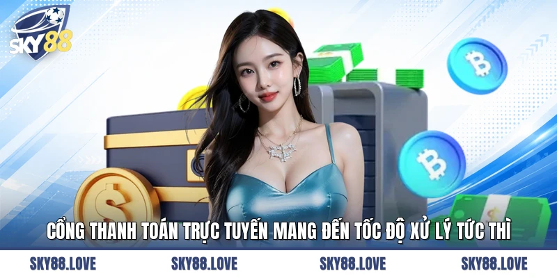 Cổng thanh toán trực tuyến mang đến tốc độ xử lý tức thì