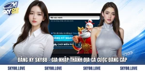 Đăng Ký SKY88 - Gia Nhập Thánh Địa Cá Cược Đẳng Cấp