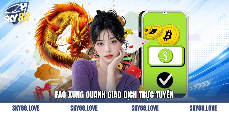 FAQ xung quanh giao dịch trực tuyến