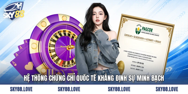 Hệ thống chứng chỉ quốc tế khẳng định sự minh bạch