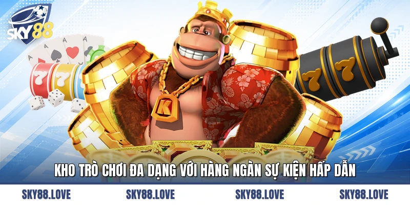 Kho trò chơi đa dạng với hàng ngàn sự kiện hấp dẫn
