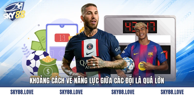 Khoảng cách về năng lực giữa các đội là quá lớn