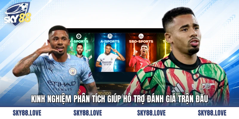 Kinh nghiệm phân tích giúp hỗ trợ đánh giá trận đấu