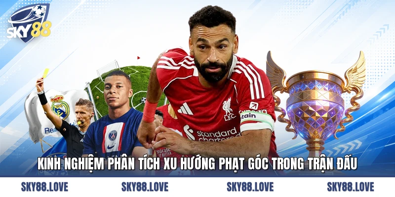 Kinh nghiệm phân tích xu hướng phạt góc trong trận đấu