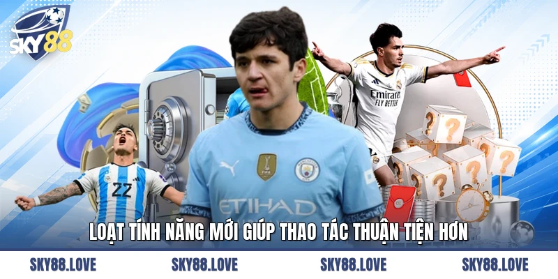 Loạt tính năng mới giúp thao tác thuận tiện hơn