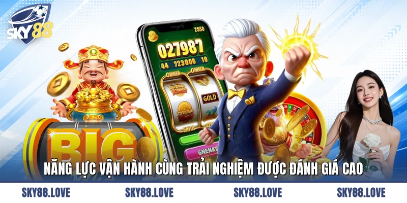 Năng lực vận hành cùng trải nghiệm được đánh giá cao