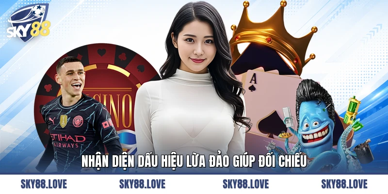 Nhận diện dấu hiệu lừa đảo giúp đối chiếu