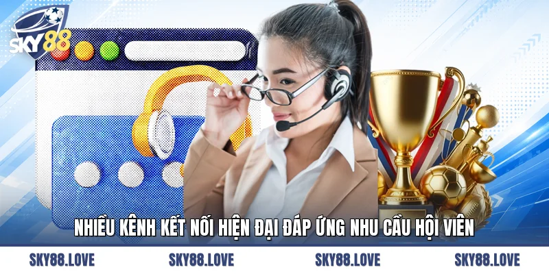 Nhiều kênh kết nối hiện đại đáp ứng nhu cầu hội viên