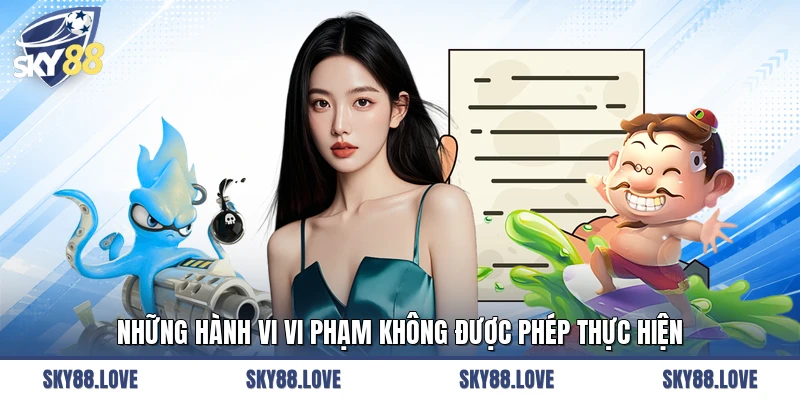 Những hành vi vi phạm không được phép thực hiện