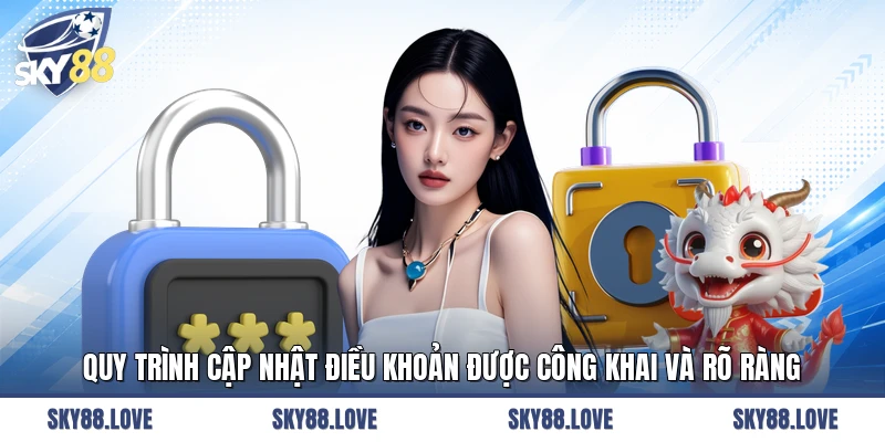 Quy trình cập nhật điều khoản được công khai và rõ ràng