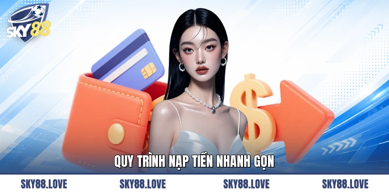 Quy trình nạp tiền nhanh gọn