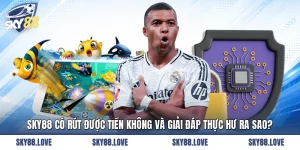 SKY88 Có Rút Được Tiền Không Và Giải Đáp Thực Hư Ra Sao?