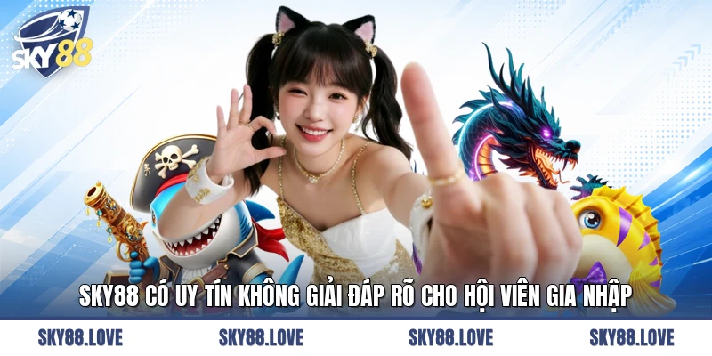 SKY88 Có Uy Tín Không Giải Đáp Rõ Cho Hội Viên Gia Nhập