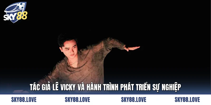 Tác giả Lê Vicky và hành trình phát triển sự nghiệp