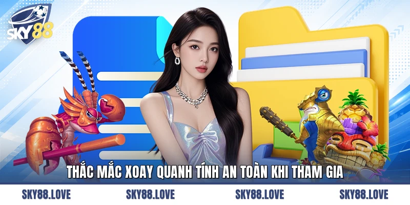 Thắc mắc xoay quanh tính an toàn khi tham gia