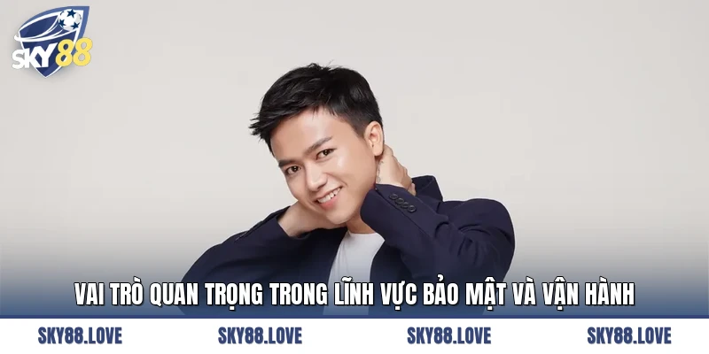 Vai trò quan trọng trong lĩnh vực bảo mật và vận hành