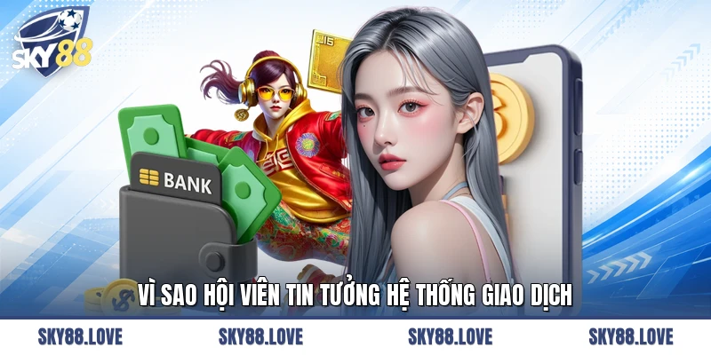 Vì sao hội viên tin tưởng hệ thống giao dịch